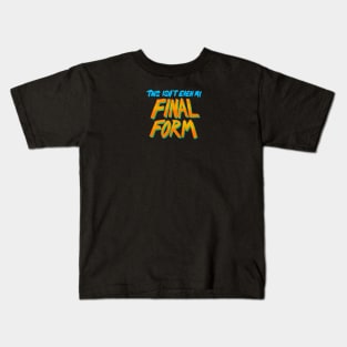 This Isn’t Even My Final Form Kids T-Shirt